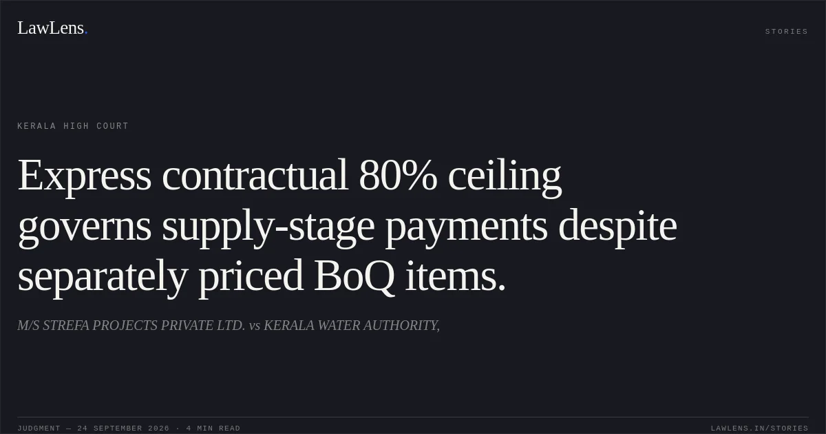Express contractual 80% ceiling governs supply-stage payments despite separately priced BoQ items.. M/S STREFA PROJECTS PRIVATE LTD. vs KERALA WATER AUTHORITY,. Kerala High Court. LawLens