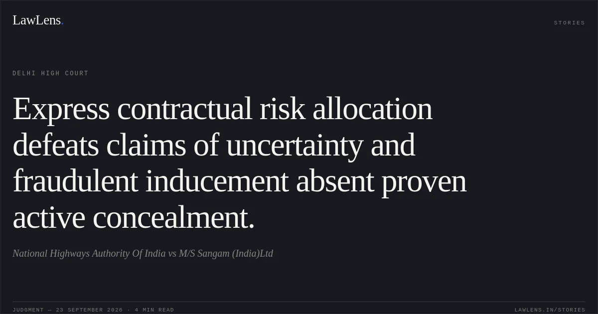Express contractual risk allocation defeats claims of uncertainty and fraudulent inducement absent proven active concealment.. National Highways Authority Of India vs M/S Sangam (India)Ltd. Delhi High Court. LawLens