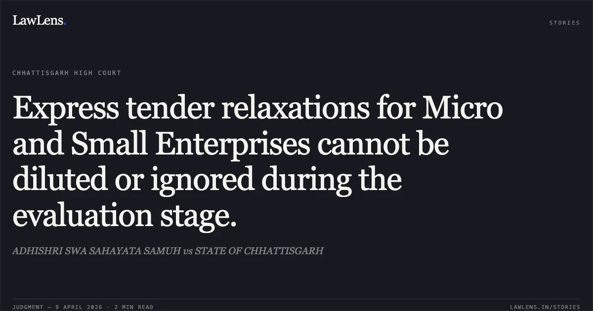 Express tender relaxations for Micro and Small Enterprises cannot be diluted or ignored during the evaluation stage.. ADHISHRI SWA SAHAYATA SAMUH vs STATE OF CHHATTISGARH. Chhattisgarh High Court. LawLens