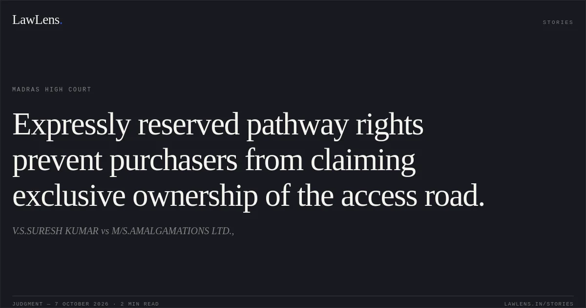 Expressly reserved pathway rights prevent purchasers from claiming exclusive ownership of the access road.. V.S.SURESH KUMAR vs M/S.AMALGAMATIONS LTD.,. Madras High Court. LawLens