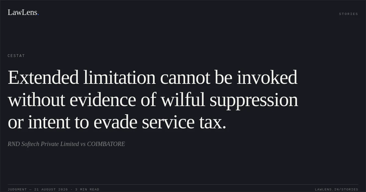 Extended limitation cannot be invoked without evidence of wilful suppression or intent to evade service tax.. RND Softech Private Limited vs COIMBATORE. CESTAT. LawLens