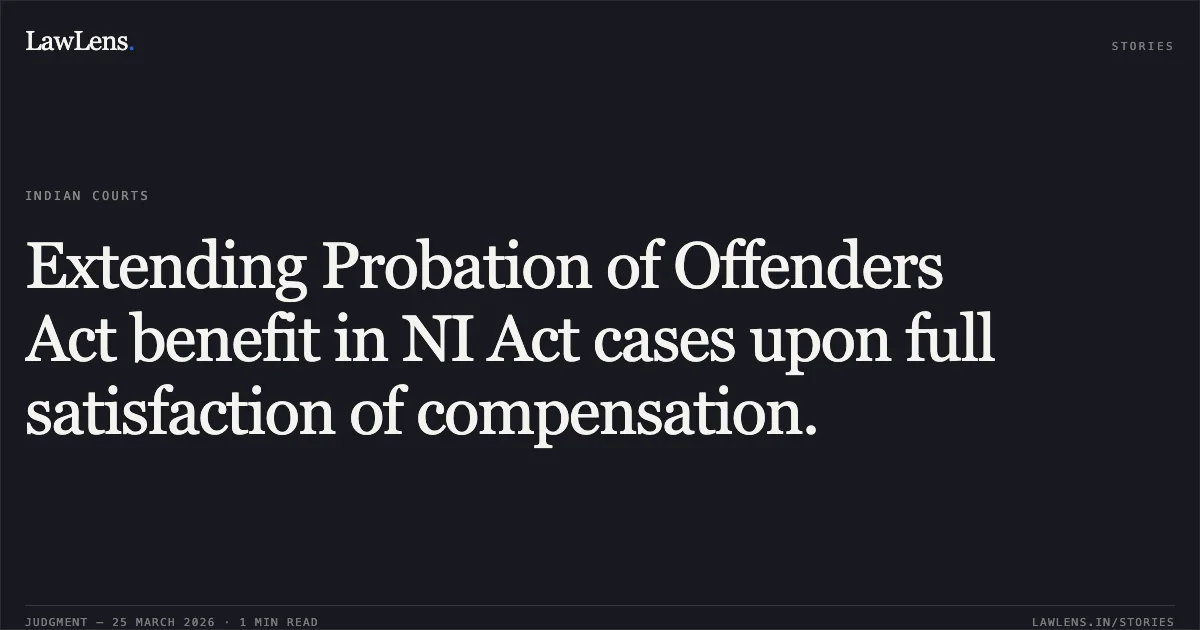Extending Probation of Offenders Act benefit in NI Act cases upon full satisfaction of compensation.. JAYENDRASINH NATVARSINH SOLANKI vs INDRAVADAN KANTIBHAI PATEL. Gujarat High Court. LawLens