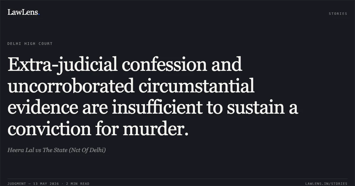Extra-judicial confession and uncorroborated circumstantial evidence are insufficient to sustain a conviction for murder.. Heera Lal vs The State (Nct Of Delhi). Delhi High Court. LawLens