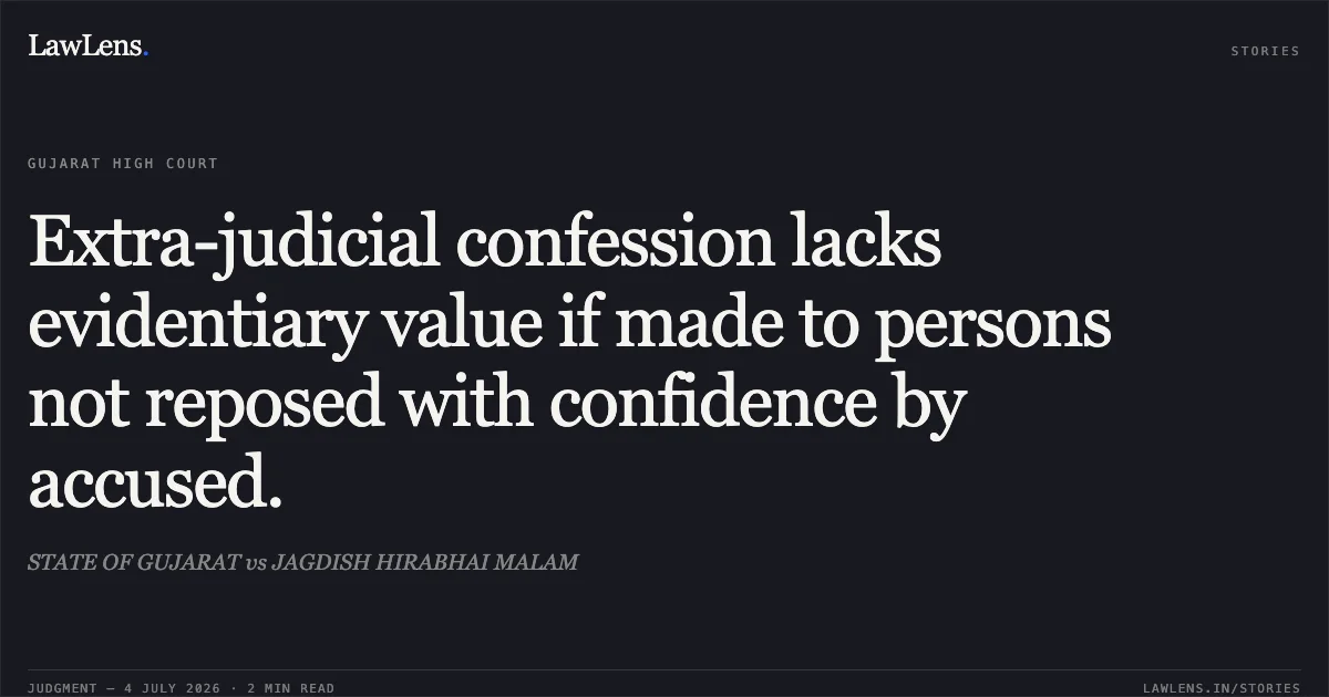 Extra-judicial confession lacks evidentiary value if made to persons not reposed with confidence by accused.. STATE OF GUJARAT vs JAGDISH HIRABHAI MALAM. Gujarat High Court. LawLens