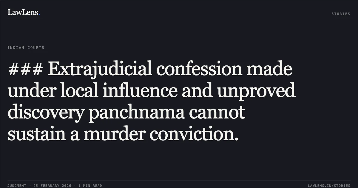 ### Extrajudicial confession made under local influence and unproved discovery panchnama cannot sustain a murder conviction.. Bhartiben W/o Guneshbhai Premjibhai Gamit v. State of Gujarat [Criminal Appeal No. 1922 of 2012]. Gujarat High Court. LawLens