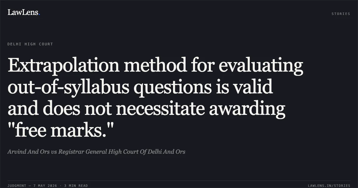 Extrapolation method for evaluating out-of-syllabus questions is valid and does not necessitate awarding "free marks.". Arvind And Ors vs Registrar General High Court Of Delhi And Ors. Delhi High Court. LawLens
