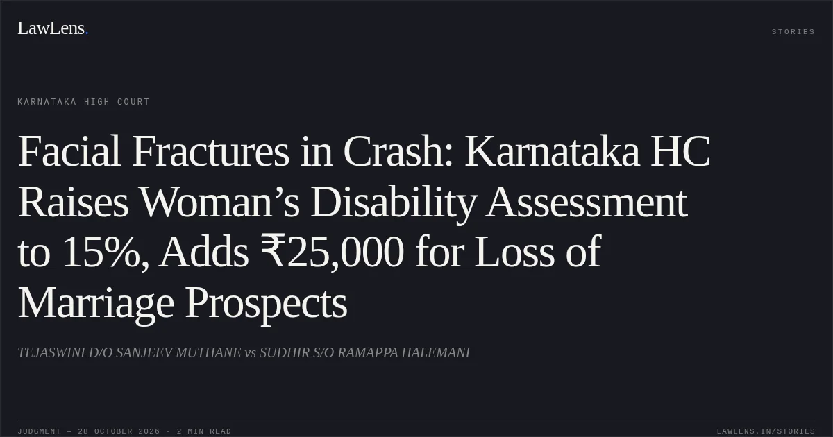Facial Fractures in Crash: Karnataka HC Raises Woman’s Disability Assessment to 15%, Adds ₹25,000 for Loss of Marriage Prospects. TEJASWINI D/O SANJEEV MUTHANE vs SUDHIR S/O RAMAPPA HALEMANI. Karnataka High Court. LawLens