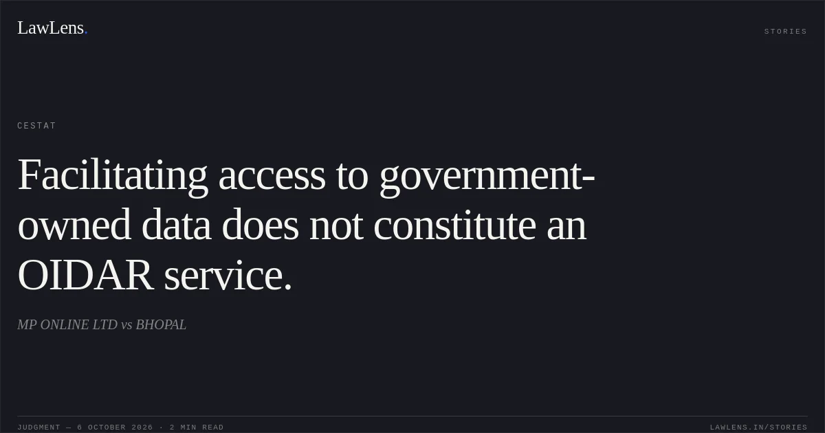 Facilitating access to government-owned data does not constitute an OIDAR service.. MP ONLINE LTD vs BHOPAL. CESTAT. LawLens