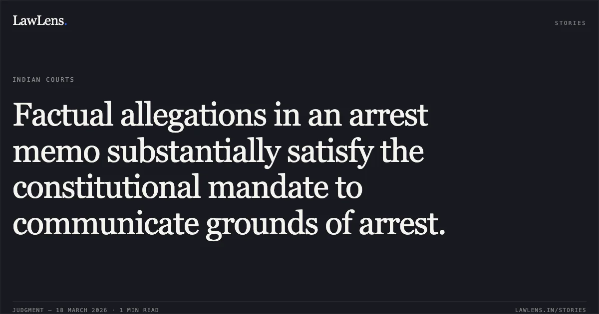 Factual allegations in an arrest memo substantially satisfy the constitutional mandate to communicate grounds of arrest.. SANJAY KUMAR ALIAS FAUJI vs STATE OF UTTARAKHAND. Uttarakhand High Court. LawLens
