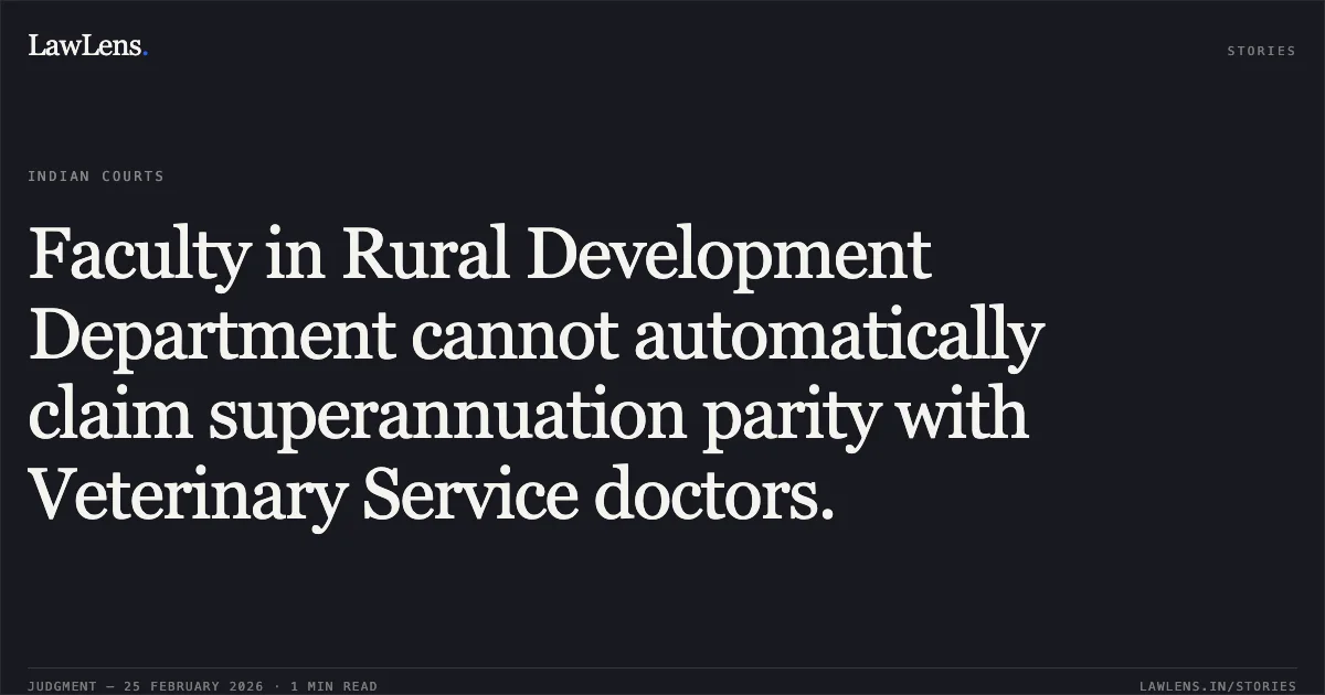 Faculty in Rural Development Department cannot automatically claim superannuation parity with Veterinary Service doctors.. Shri Arambam Somarendro Singh v. The State of Manipur & Anr. WA No. 5 of 2026 and WA No. 6 of 2026. Manipur High Court. LawLens