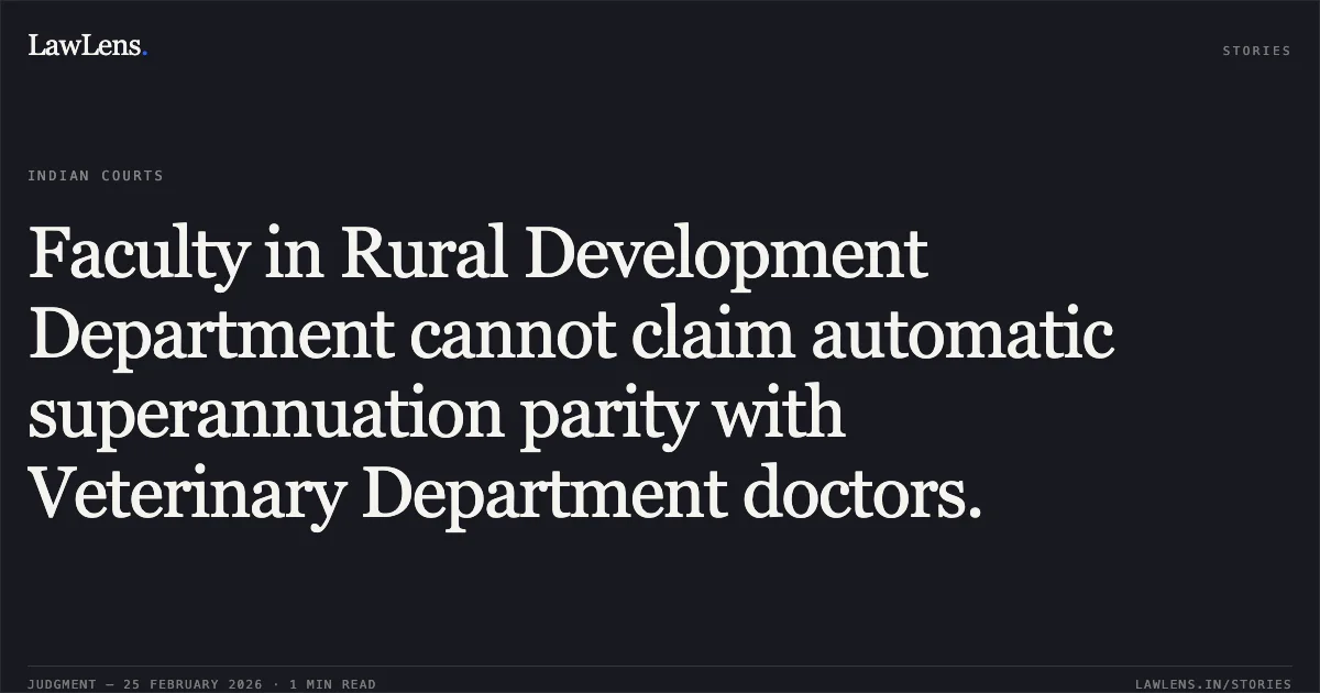 Faculty in Rural Development Department cannot claim automatic superannuation parity with Veterinary Department doctors.. Shri Arambam Somarendro Singh v. The State of Manipur & Anr. [WA No. 5 of 2026 and WA No. 6 of 2026]. Manipur High Court. LawLens
