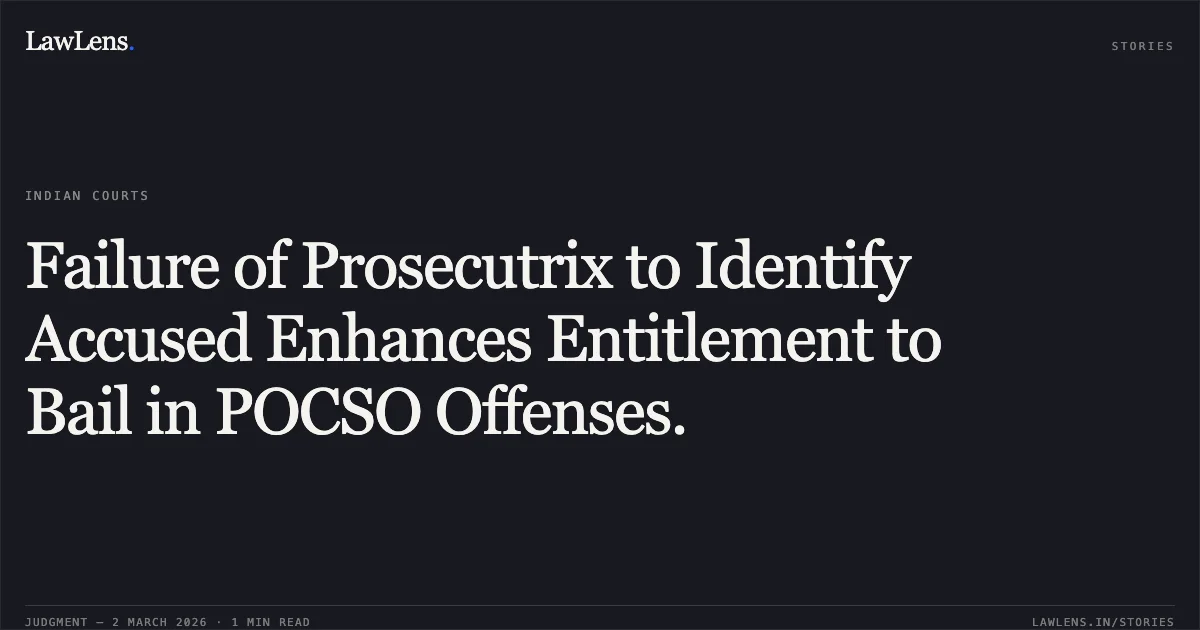 Failure of Prosecutrix to Identify Accused Enhances Entitlement to Bail in POCSO Offenses.. Mohseen, Murad Alam and Moein v. State of Uttarakhand [2026:UHC:1456]. Uttarakhand High Court. LawLens