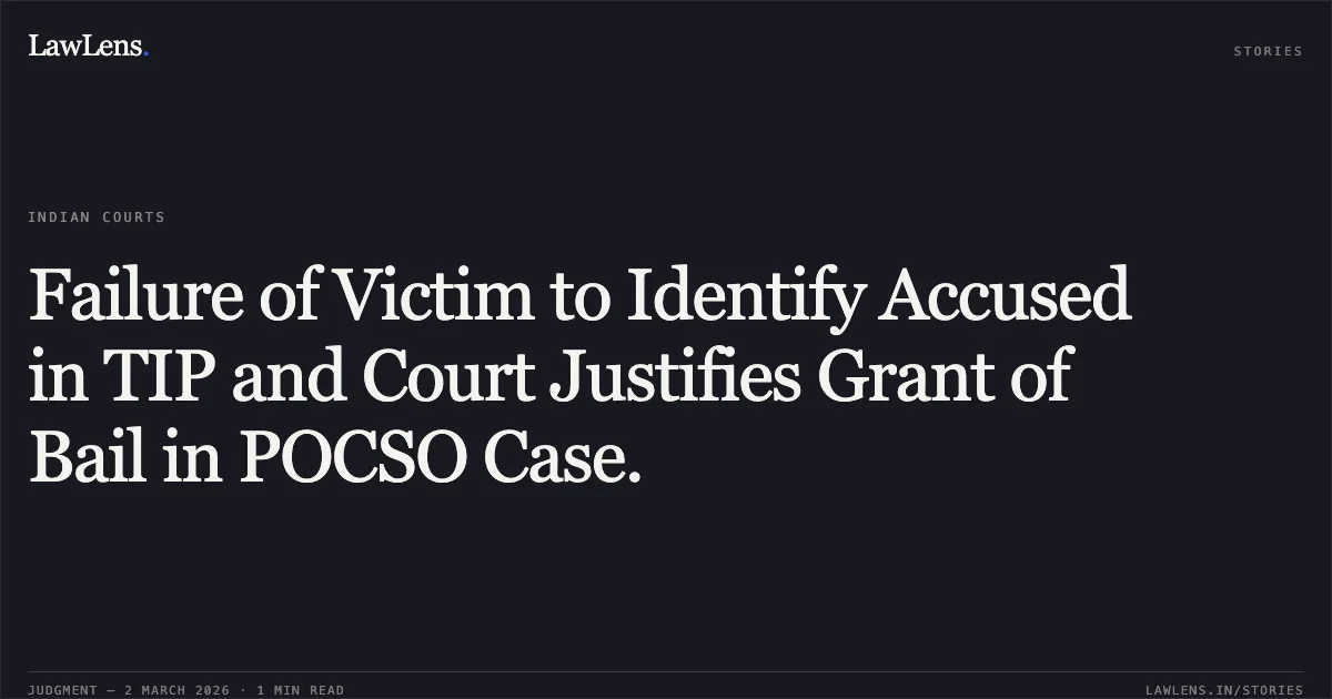 Failure of Victim to Identify Accused in TIP and Court Justifies Grant of Bail in POCSO Case.. Mohseen, Murad Alam and Moein v. State of Uttarakhand [2026:UHC:1456 (BA1/2154/2025 with BA1/2374/2025 and BA1/2375/2025)]. Uttarakhand High Court. LawLens