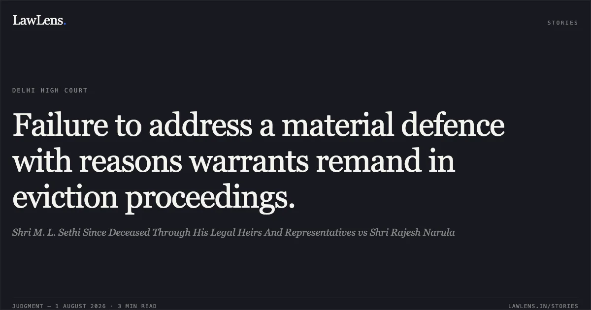 Failure to address a material defence with reasons warrants remand in eviction proceedings.. Shri M. L. Sethi Since Deceased Through His Legal Heirs And Representatives vs Shri Rajesh Narula. Delhi High Court. LawLens
