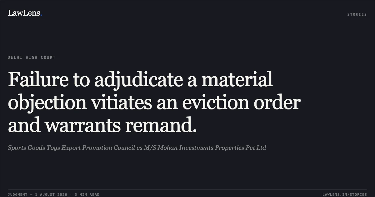 Failure to adjudicate a material objection vitiates an eviction order and warrants remand.. Sports Goods Toys Export Promotion Council vs M/S Mohan Investments Properties Pvt Ltd. Delhi High Court. LawLens