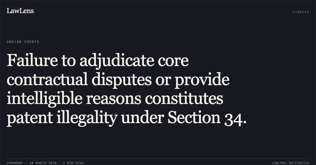 Failure to adjudicate core contractual disputes or provide intelligible reasons constitutes patent illegality under Section 34.. M/S INSTAPOWER LIMITED vs GUJRAT STATE ELECTRICITY CORPORATION LTD.. Uttarakhand High Court. LawLens