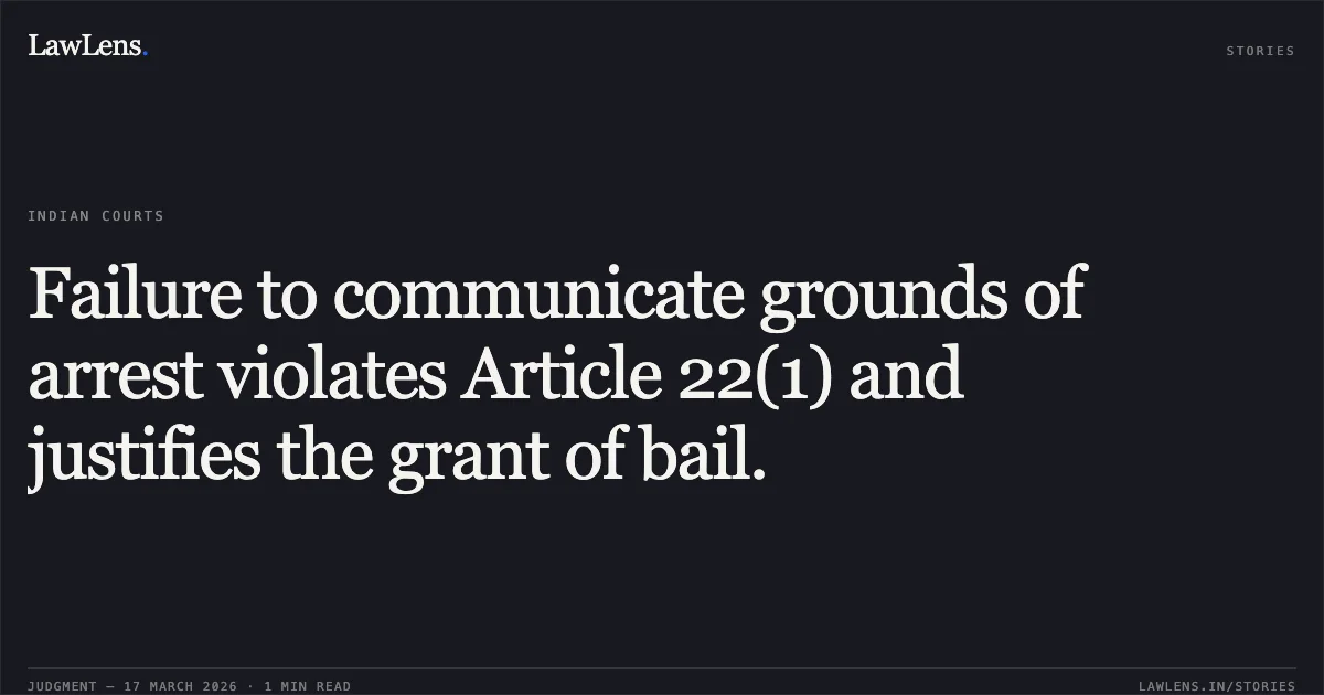 Failure to communicate grounds of arrest violates Article 22(1) and justifies the grant of bail.. Ramveer Singh Kushwah vs The State Of Madhya Pradesh. Madhya Pradesh High Court. LawLens