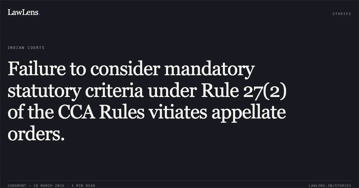 Failure to consider mandatory statutory criteria under Rule 27(2) of the CCA Rules vitiates appellate orders.. ALESH XALXO vs STATE OF CHHATTISGARH. Chhattisgarh High Court. LawLens