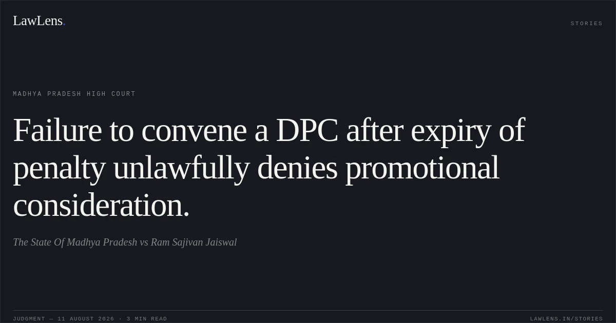 Failure to convene a DPC after expiry of penalty unlawfully denies promotional consideration.. The State Of Madhya Pradesh vs Ram Sajivan Jaiswal. Madhya Pradesh High Court. LawLens