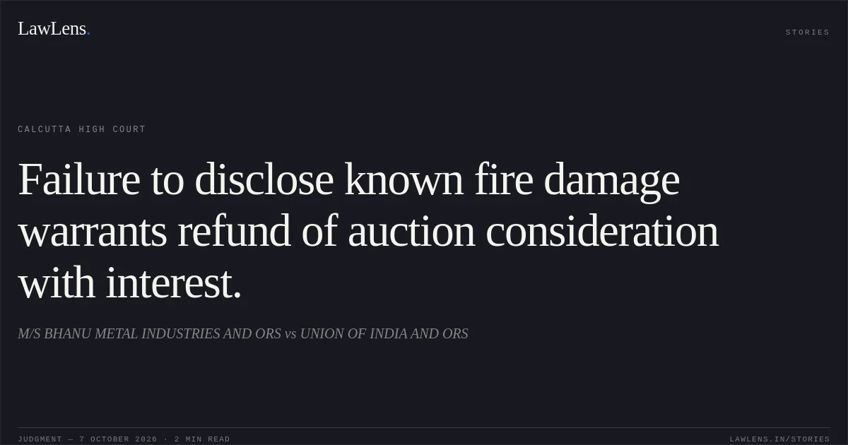 Failure to disclose known fire damage warrants refund of auction consideration with interest.. M/S BHANU METAL INDUSTRIES AND ORS vs UNION OF INDIA AND ORS. Calcutta High Court. LawLens