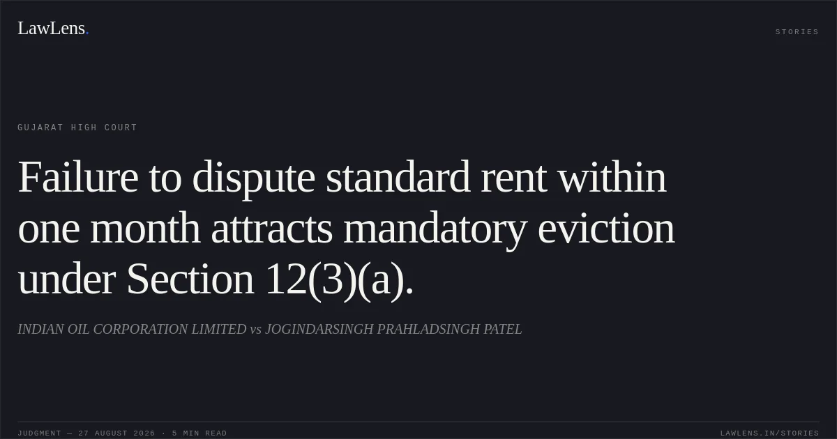 Failure to dispute standard rent within one month attracts mandatory eviction under Section 12(3)(a).. INDIAN OIL CORPORATION LIMITED vs JOGINDARSINGH PRAHLADSINGH PATEL. Gujarat High Court. LawLens