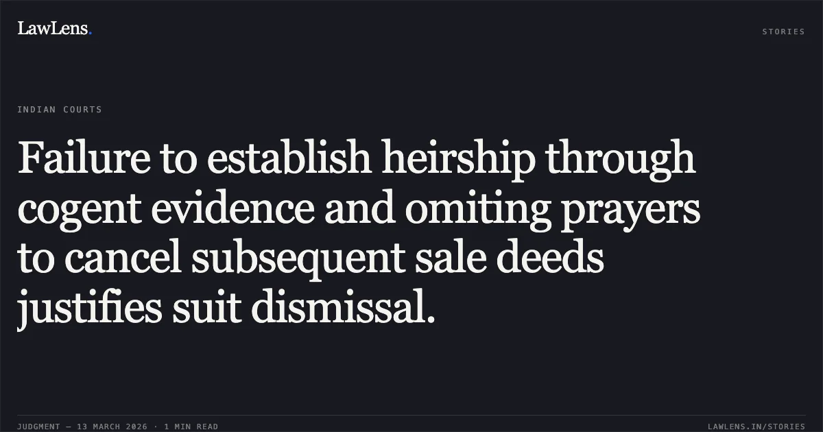 Failure to establish heirship through cogent evidence and omiting prayers to cancel subsequent sale deeds justifies suit dismissal.. Rukhiben Devaji Rajaji Thakor v. Thakor Bhikhaji Devaji & Ors. [First Appeal No. 561 of 2020]. Gujarat High Court. LawLens