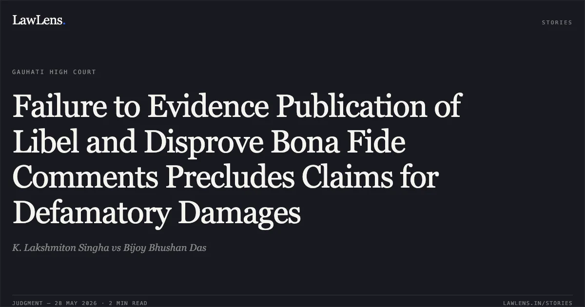 Failure to Evidence Publication of Libel and Disprove Bona Fide Comments Precludes Claims for Defamatory Damages. K. Lakshmiton Singha vs Bijoy Bhushan Das. Gauhati High Court. LawLens
