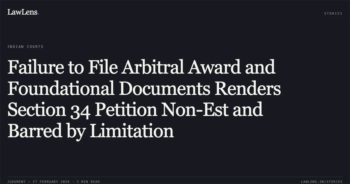Failure to File Arbitral Award and Foundational Documents Renders Section 34 Petition Non-Est and Barred by Limitation. Union of India v. M/s Varindera Constructions Limited [2026:DHC:830]. Delhi High Court. LawLens