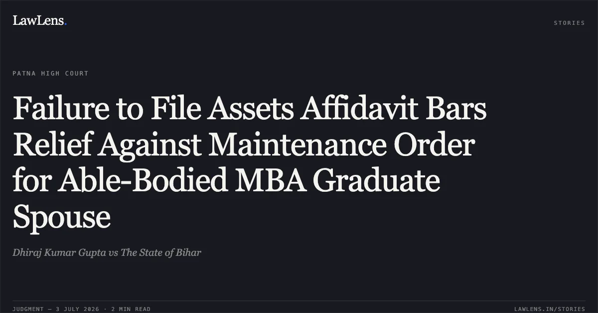 Failure to File Assets Affidavit Bars Relief Against Maintenance Order for Able-Bodied MBA Graduate Spouse. Dhiraj Kumar Gupta vs The State of Bihar. Patna High Court. LawLens