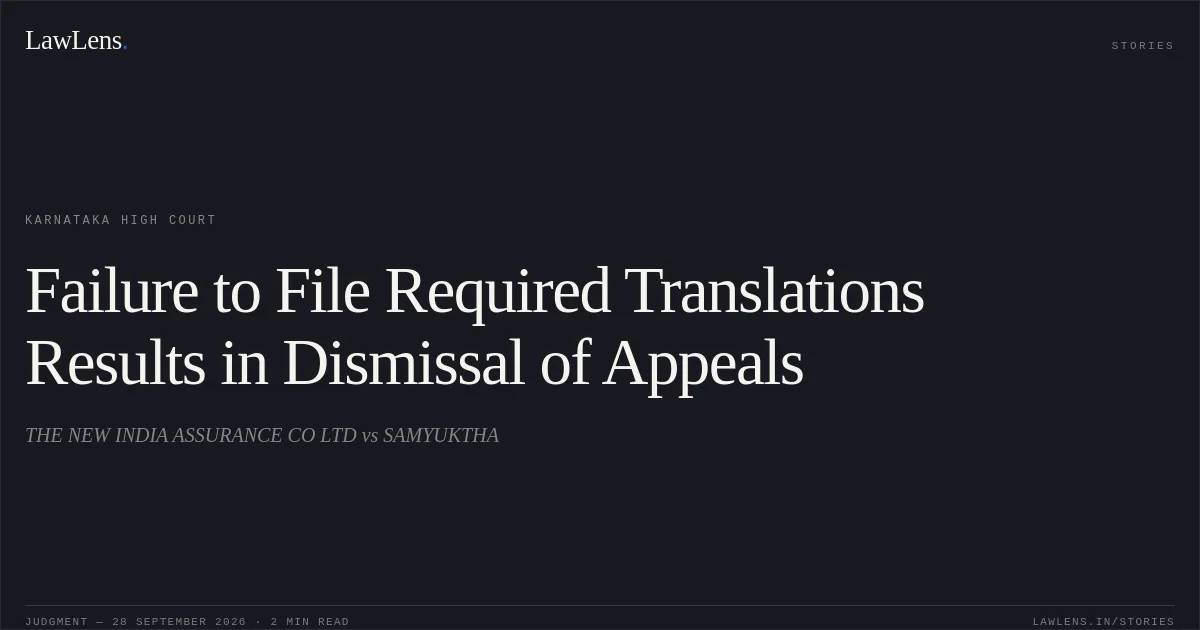 Failure to File Required Translations Results in Dismissal of Appeals. THE NEW INDIA ASSURANCE CO LTD vs SAMYUKTHA. Karnataka High Court. LawLens