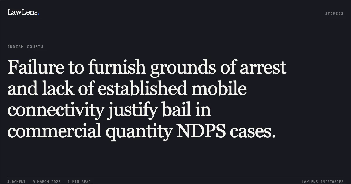 Failure to furnish grounds of arrest and lack of established mobile connectivity justify bail in commercial quantity NDPS cases.. Mohan Lal Choudhary v. State Through SHO Special Cell, BAIL APPLN. 3276/2025. Delhi High Court. LawLens