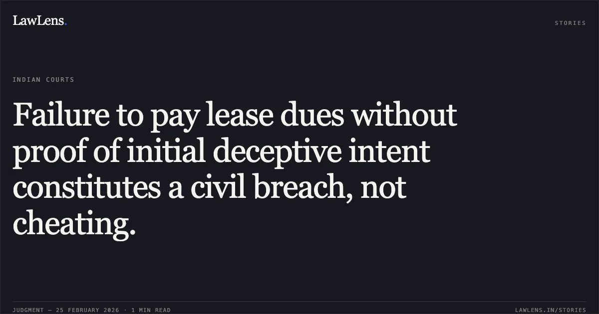 Failure to pay lease dues without proof of initial deceptive intent constitutes a civil breach, not cheating.. Pravin Kumar v. The State of Jharkhand [2026:JHHC:5432]. Jharkhand High Court. LawLens