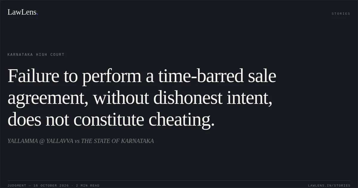 Failure to perform a time-barred sale agreement, without dishonest intent, does not constitute cheating.. YALLAMMA @ YALLAVVA vs THE STATE OF KARNATAKA. Karnataka High Court. LawLens