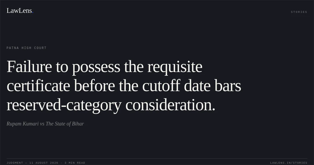 Failure to possess the requisite certificate before the cutoff date bars reserved-category consideration.. Rupam Kumari vs The State of Bihar. Patna High Court. LawLens