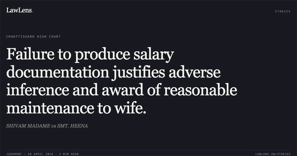Failure to produce salary documentation justifies adverse inference and award of reasonable maintenance to wife.. SHIVAM MADAME vs SMT. HEENA. Chhattisgarh High Court. LawLens