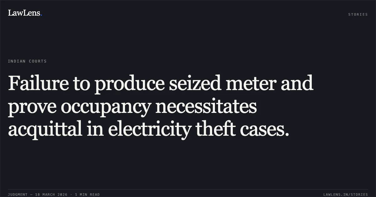 Failure to produce seized meter and prove occupancy necessitates acquittal in electricity theft cases.. STATE OF GUJARAT vs HIRASINH KALYANSINH BHANDARI. Gujarat High Court. LawLens