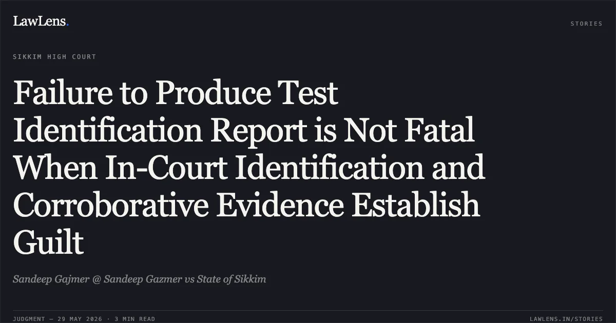 Failure to Produce Test Identification Report is Not Fatal When In-Court Identification and Corroborative Evidence Establish Guilt. Sandeep Gajmer @ Sandeep Gazmer vs State of Sikkim. High Court of Sikkim. LawLens