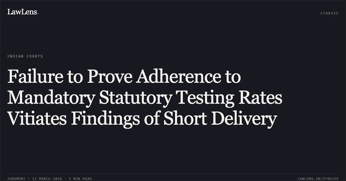 Failure to Prove Adherence to Mandatory Statutory Testing Rates Vitiates Findings of Short Delivery. State of Gujarat v. National Service Station (Dealer of Bharat Petroleum) & Ors. [R/Criminal Appeal No. 870 of 2011]. Gujarat High Court. LawLens