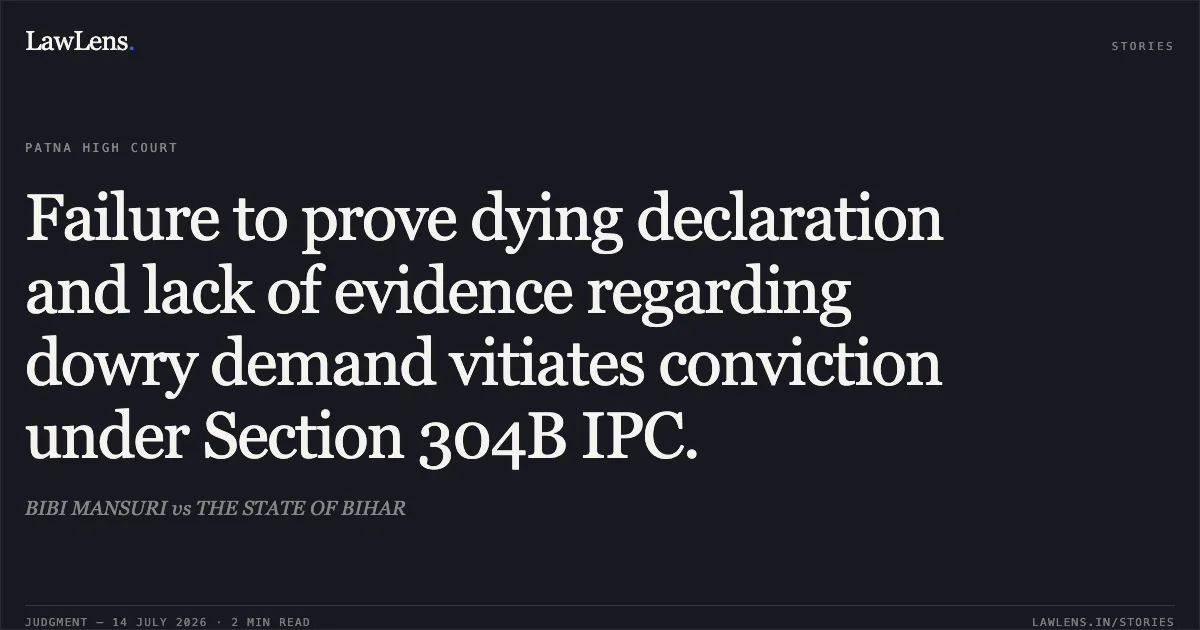 Failure to prove dying declaration and lack of evidence regarding dowry demand vitiates conviction under Section 304B IPC.. BIBI MANSURI vs THE STATE OF BIHAR. Patna High Court. LawLens