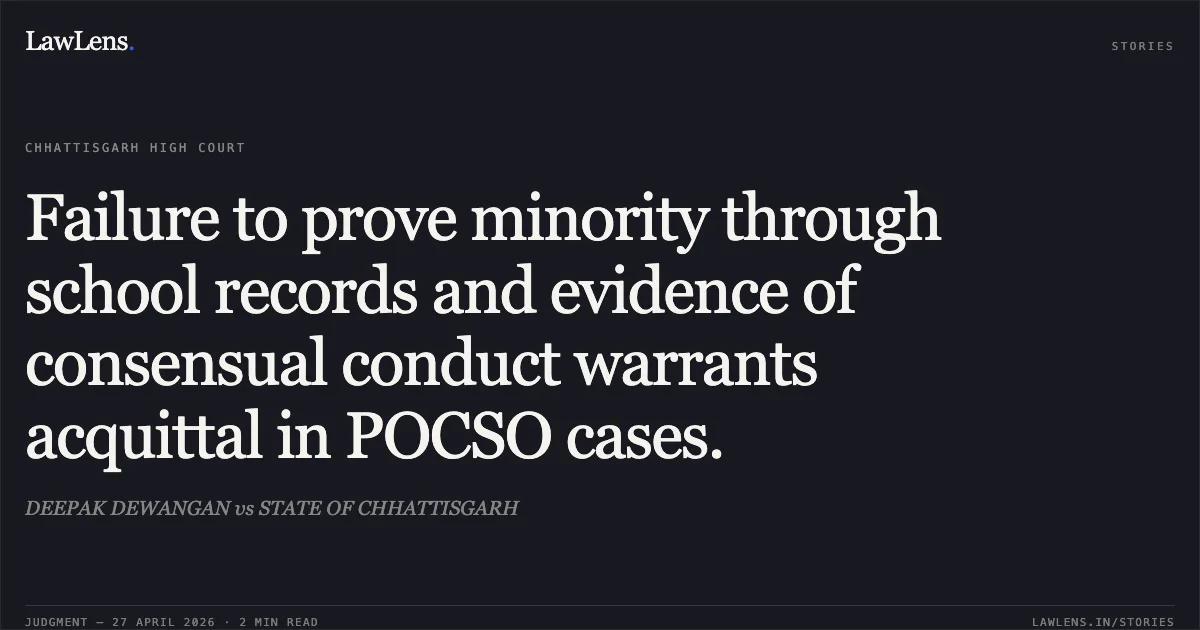 Failure to prove minority through school records and evidence of consensual conduct warrants acquittal in POCSO cases.. DEEPAK DEWANGAN vs STATE OF CHHATTISGARH. Chhattisgarh High Court. LawLens