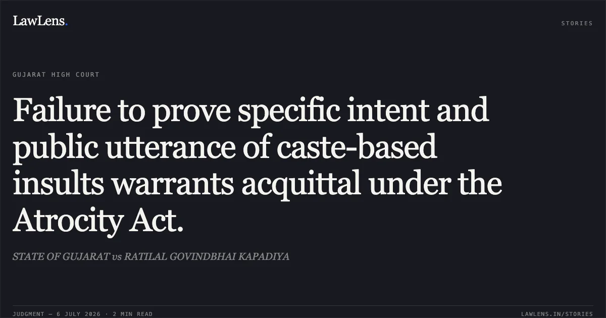 Failure to prove specific intent and public utterance of caste-based insults warrants acquittal under the Atrocity Act.. STATE OF GUJARAT vs RATILAL GOVINDBHAI KAPADIYA. Gujarat High Court. LawLens