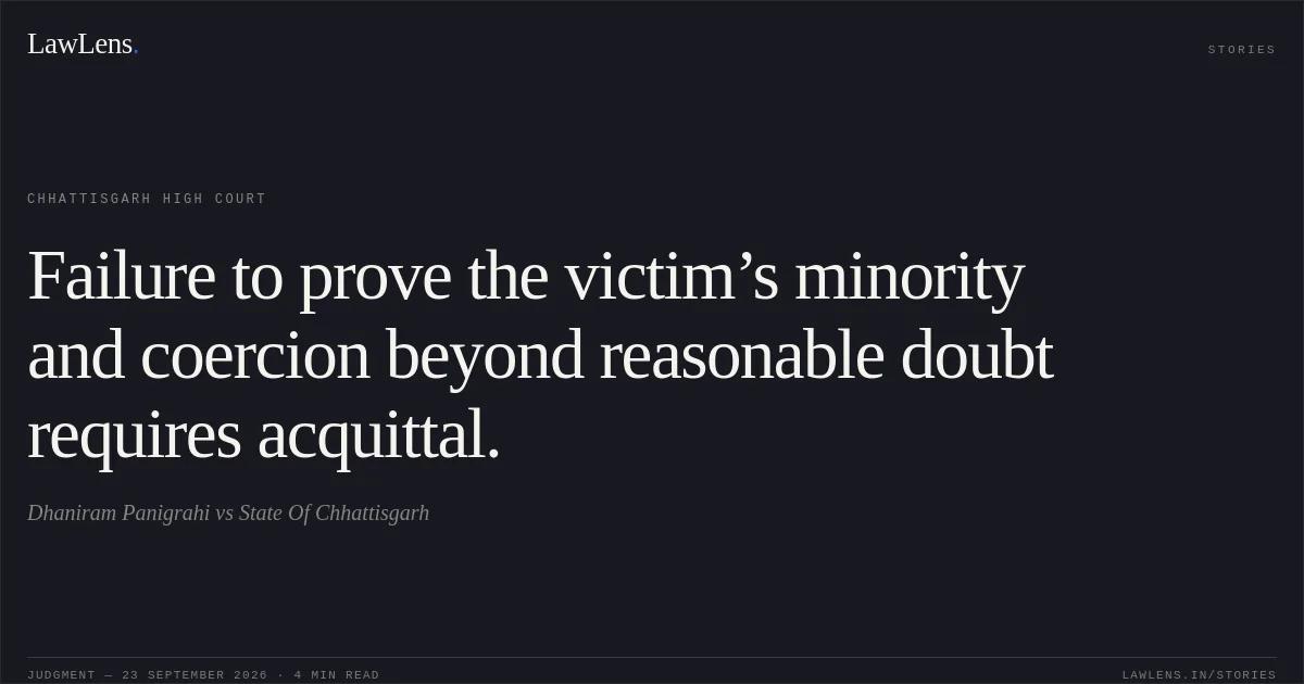 Failure to prove the victim’s minority and coercion beyond reasonable doubt requires acquittal.. Dhaniram Panigrahi vs State Of Chhattisgarh. Chhattisgarh High Court. LawLens