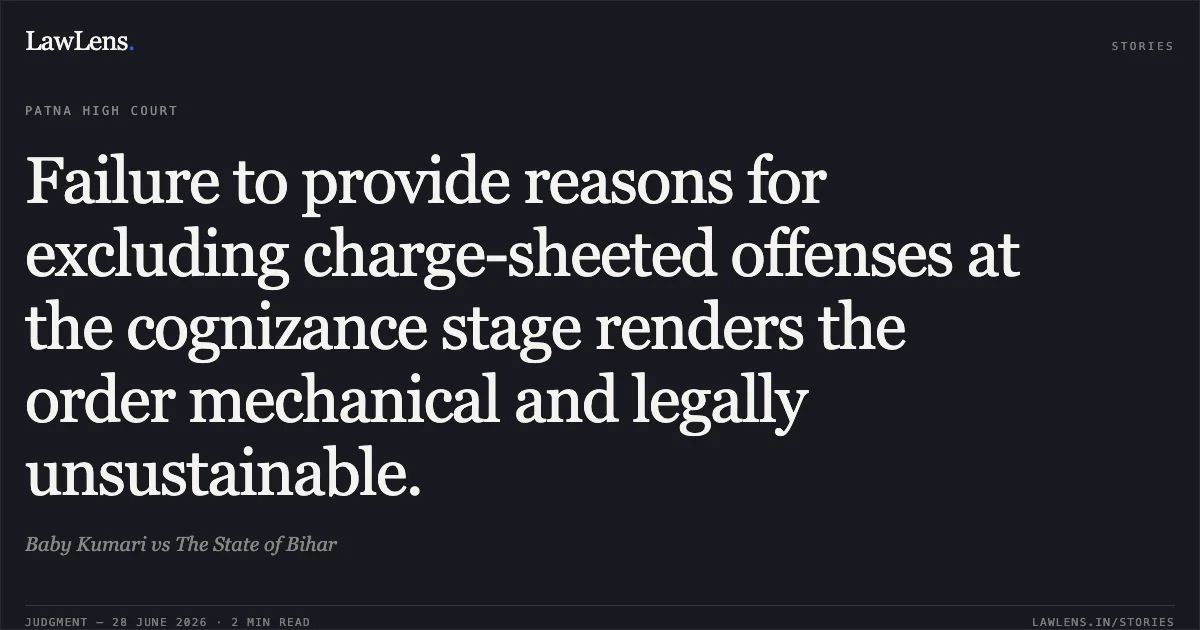 Failure to provide reasons for excluding charge-sheeted offenses at the cognizance stage renders the order mechanical and legally unsustainable.. Baby Kumari vs The State of Bihar. Patna High Court. LawLens