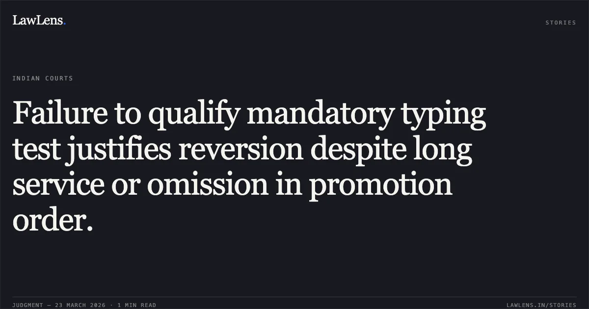 Failure to qualify mandatory typing test justifies reversion despite long service or omission in promotion order.. SMT SEVANTI TUKARAM vs General Manager N C Rly. Central Administrative Tribunal. LawLens