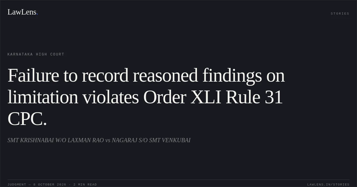 Failure to record reasoned findings on limitation violates Order XLI Rule 31 CPC.. SMT KRISHNABAI W/O LAXMAN RAO vs NAGARAJ S/O SMT VENKUBAI. Karnataka High Court. LawLens