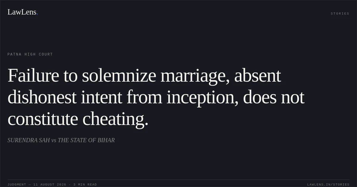 Failure to solemnize marriage, absent dishonest intent from inception, does not constitute cheating.. SURENDRA SAH vs THE STATE OF BIHAR. Patna High Court. LawLens