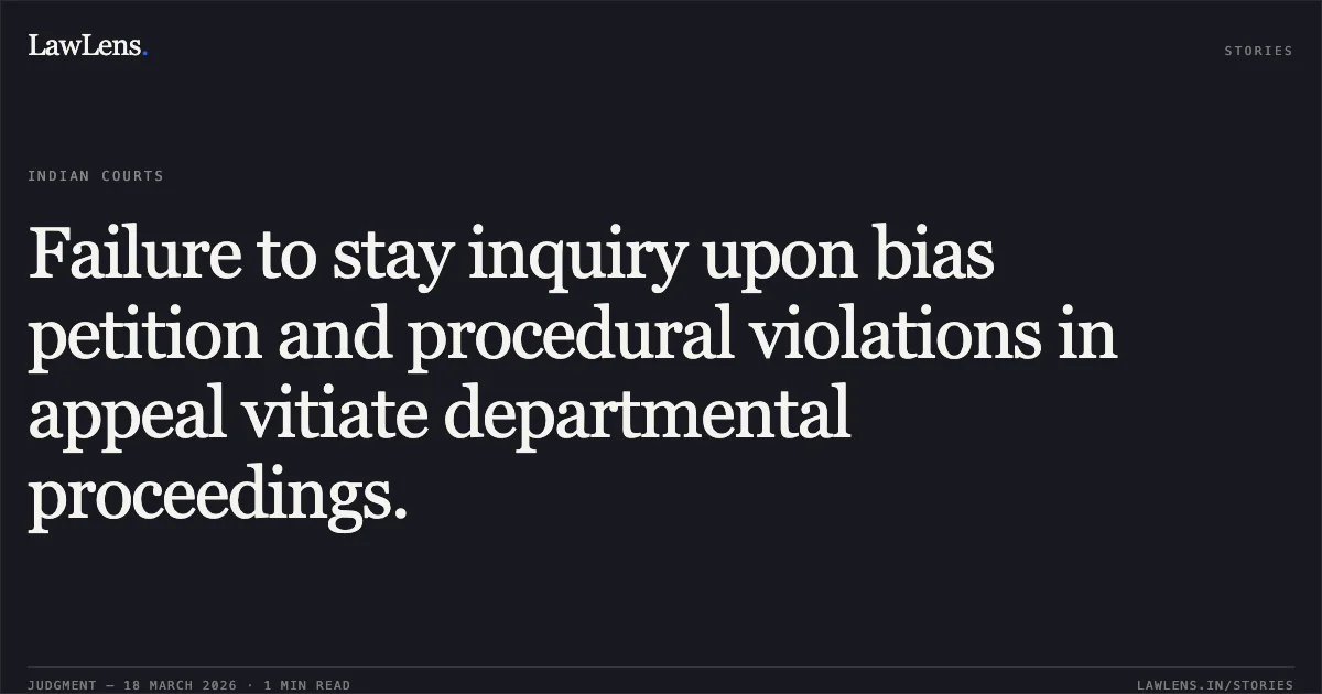 Failure to stay inquiry upon bias petition and procedural violations in appeal vitiate departmental proceedings.. G SRINIVAS vs RURAL DEVELOPMENT. Central Administrative Tribunal. LawLens