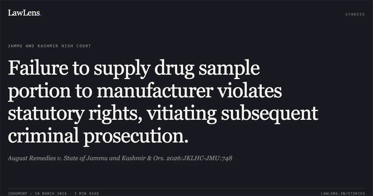 Failure to supply drug sample portion to manufacturer violates statutory rights, vitiating subsequent criminal prosecution.. August Remedies v. State of Jammu and Kashmir & Ors. 2026:JKLHC-JMU:748. Jammu and Kashmir High Court. LawLens