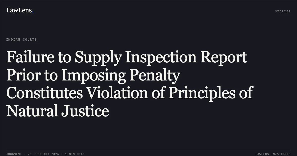 Failure to Supply Inspection Report Prior to Imposing Penalty Constitutes Violation of Principles of Natural Justice. P V Modi Charitable Trust & Ors. v. State of Gujarat & Ors. R/Special Civil Application No. 20457 of 2017. Gujarat High Court. LawLens