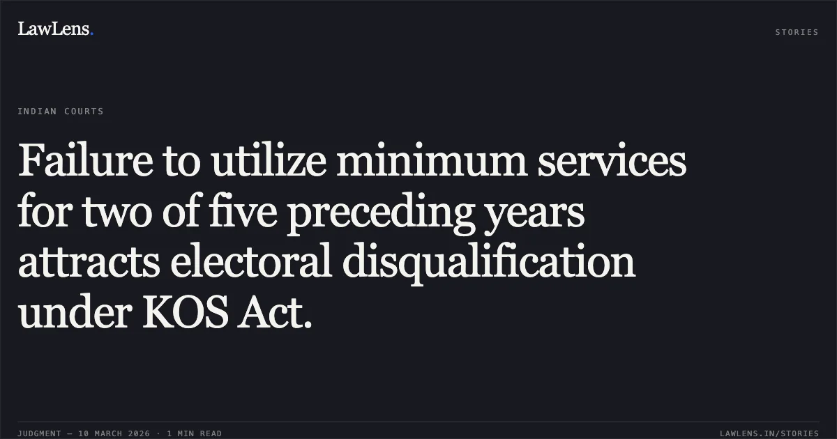 Failure to utilize minimum services for two of five preceding years attracts electoral disqualification under KOS Act.. Ballenahalli Milk Producers Co-operative Society Ltd. & Ors. v. The State of Karnataka & Ors. [WA No. 1811 of 2025 and connected matters]. Karnataka High Court. LawLens